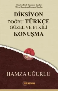 Diksiyon Doğru Türkçe Güzel ve Etkili Konuşma;Güzel ve Etkili Okumanın Kuralları Güven Kazandıran Konuşma Kuralları