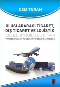 Uluslararası Ticaret Dış Ticaret ve Lojistik - Mesleki İngilizce Kitabı - Yüksekokullar ve Meslek Y