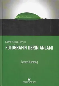 Fotoğrafın Derin Anlamı - Görme Kültürü Dizisi 3 - Ciltli Kitap