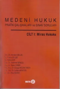 Medeni Hukuk Pratik Çalışmaları ve Sınav Soruları Cilt I: Miras Hukuku