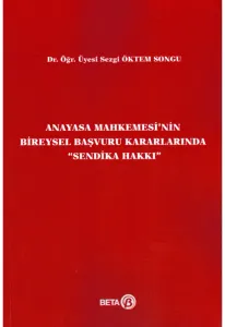 Anayasa Mahkemesi'nin Bireysel Başvuru Kararlarında Sendika Hakkı