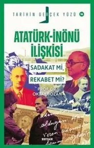 Atatürk- İnönü İlişkisi Sadakat mı, Rekabet mi?;Tarihin Gerçek Yüzü - 16