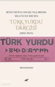 İkinci Dünya Savaşı Yıllarında Milliyetçi Bir Ses: Türk Yurdu Dergisi (1942-1943)