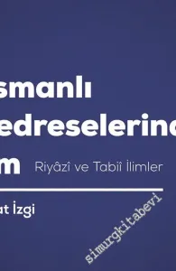 Osmanlı Medreselerinde İlim: Riyazi ve Tabii İlimler -         2019