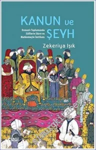 Kanun ve Şeyh : Osmanlı Toplumunda Sufîlerin İdare ve Mahkemeyle İmtihanı -         2022