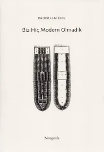 Biz Hiç Modern Olmadık; Simetrik Antropoloji Denemesi