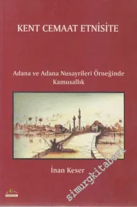 Kent Cemaat Etnisite Adana ve Adana Nusayrileri Örneğinde Kamusallık -         2008