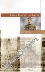 Kazım Karabekir ve Eğitim - Savaş ve Ermeni Terörünün Geride Bıraktığı Bir Dramın Hikâyesi -