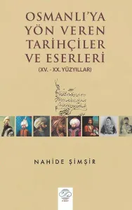 Osmanlı'ya Yön Veren Tarihçiler ve Eserleri (15. - 20. Yüzyıllar)
