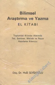 Bilimsel Araştırma ve Yazma El Kitabı: Toplumsal Bilimler Alanında Tez, Seminer, Makale ve Rapor Hazırlama Kılavuzu  -