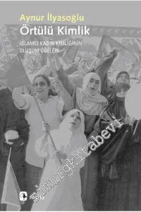 Örtülü Kimlik: İslâmcı Kadın Kimliğinin Oluşum Öğeleri -