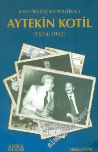 Karadenizli Bir Politikacı Aytekin Kotil 1934 - 1992 -
