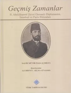Geçmiş Zamanlar-2. Abdülhamid Devri Osmanlı Diplomasisi İstanbul ve Paris Hatıraları