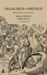 Cadılar, Ebeler Ve Hemşireler ;Kadın Şifacıların Tarihi