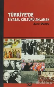 Türkiye'de Siyasal Kültürü Anlamak