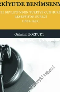 Batı Hukukunun Türkiye'de Benimsenmesi: Osmanlı Devleti'nden Türkiye Cumhuriyeti'ne Resepsiyon Süreci 1839 - 1939 -        2020
