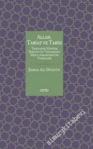 Allah, Tabiat ve Tarih: Teolojide Yöntem Sorunu ve Teolojinin Meta - Paradigmatik Temelleri -         2017