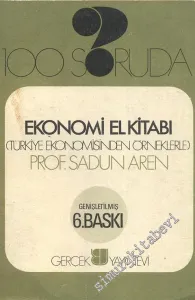 100 Soruda Ekonomi El Kitabı: Türkiye Ekonomisinden Örneklerle - İMZALI ve İTHAFLI -