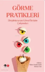 Görme Pratikleri ;Disiplinlerarası Görsel İletişim Çalışmaları