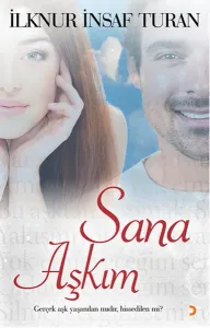 Sana Aşkım; Gerçek Aşk Yaşanılan mıdır, Hissedilen mi?