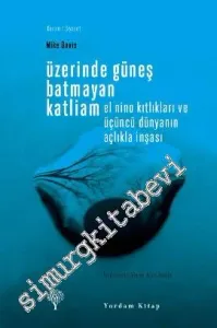 Üzerinde Güneş Batmayan Katliam: El Nino Kıtlıkları ve Üçüncü Dünyanın Açlıkla İnşası -         2012