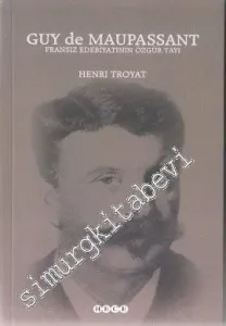 Guy de Maupassant: Fransız Edebiyatının Özgür Tayı -