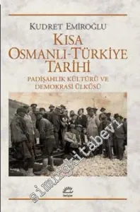 Kısa Osmanlı -Türkiye Tarihi: Padişahlık Kültürü ve Demokrasi Ülküsü -