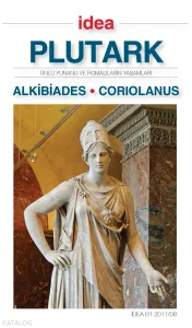 Alkibiades - Coriolanus;Ünlü Yunanlı ve Romalıların Yaşamları