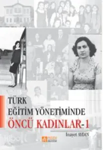 Türk Eğitim Yönetiminde Öncü Kadınlar