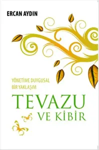 Yönetimde Duygusal Bir Yaklaşım Tevazu ve Kibir