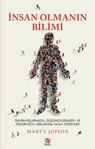 İnsan Olmanın Bilimi - Davranışlarımızın Düşüncelerimizin ve Hislerimizin Arkasında Yatan Nedenler