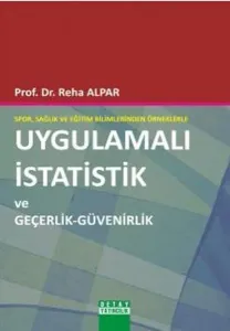 Spor, Sağlık ve Eğitim Bilimlerinden Örneklerle Uygulamalı istatistik ve Geçerlik - Güvenirlik