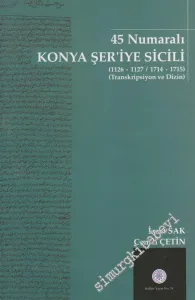 45 Numaralı Konya Şer'iye Sicili (1126-1127 / 1714-1715) - Transkripsiyon ve Dizin -        2008