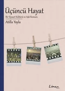 Üçüncü Hayat;Bir Siyaset Kültürü ve Aşk Romanı