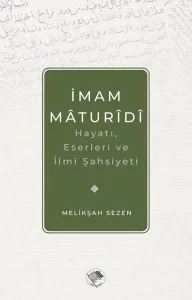 İmam Maturidi: Hayatı, Eserleri ve İlmi Şahsiyeti
