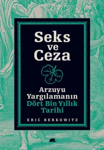 Seks ve Ceza; Arzuyu Yargılamanın Dört Bin Yıllık Tarihi