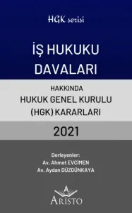 İş Hukuku Davaları Hakkında Hukuk Genel Kurulu Kararları 2021