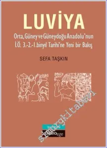 Luviya II - Orta Güney ve Güneydoğu Anadolu'nun İ.Ö. 3.-2.-1. Binyıl Tarihi'ne Yeni Bir Bakış -         2017
