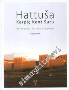 Hattuşa Kerpiç Kent Suru: Bir Rekonstrüksiyon Çalışması CİLTLİ -