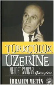 Türkçülük Üzerine Nejdet Sançar Görüşleri