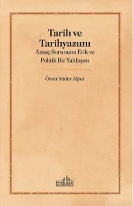 Tarih Ve Tarihyazımı;Amaç Sorununa Etik ve Politik Bir Yaklaşım
