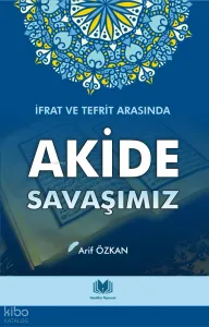 Akide Savaşımız İfrat ve Tefrit Arasında