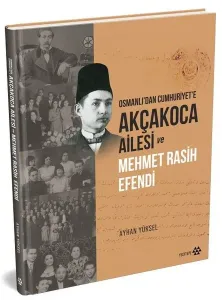 Osmanlı’dan Cumhuriyet’e Akçakoca Ailesi ve Mehmet Rasih Efendi (Ciltli)