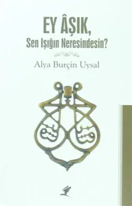 Ey Aşık, Sen Işığım Neresindesin