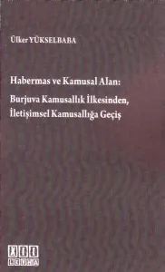 Habermas Ve Kamusal Alan: Burjuva Kamusallık İlkesinden, İletişimsel Kamusallığa Geçiş