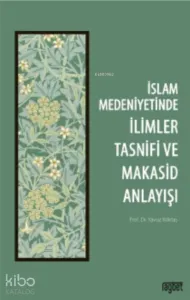 İslam Medeniyetinde İlimler Tasnifi ve Makasid Anlayışı