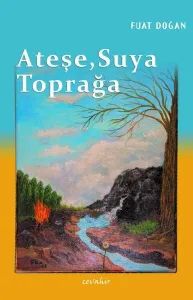 Ateşe, Suya, Toprağa