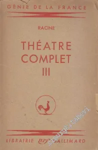 Theatre Complet Tome 3: Bajazet - Mithridate - Iphigenie -