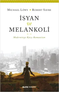 İsyan ve Melankoli; Moderniteye Karşı Romantizm