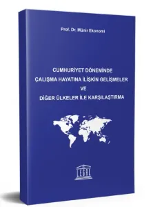 Cumhuriyet Döneminde Çalışma Hayatına İlişkin Gelişmeler ve Diğer Ülkeler ile Karşılaştırma